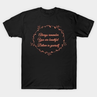 Always remember You are beautiful Believe in yourself T-Shirt